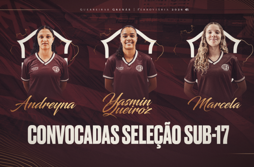  Ferroviária terá três representantes no Sul-Americano Feminino Sub-17 2026!
